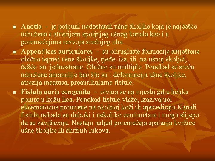 n n n Anotia - je potpuni nedostatak ušne školjke koja je najčešće udružena