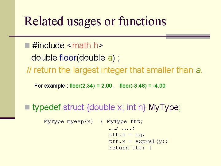 Related usages or functions n #include <math. h> double floor(double a) ; // return