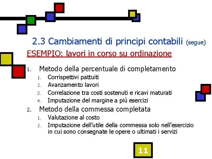 2. 3 Cambiamenti di principi contabili (segue) ESEMPIO: lavori in corso su ordinazione 1.