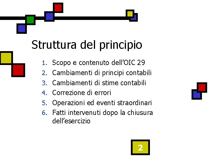 Struttura del principio 1. Scopo e contenuto dell’OIC 29 2. Cambiamenti di principi contabili