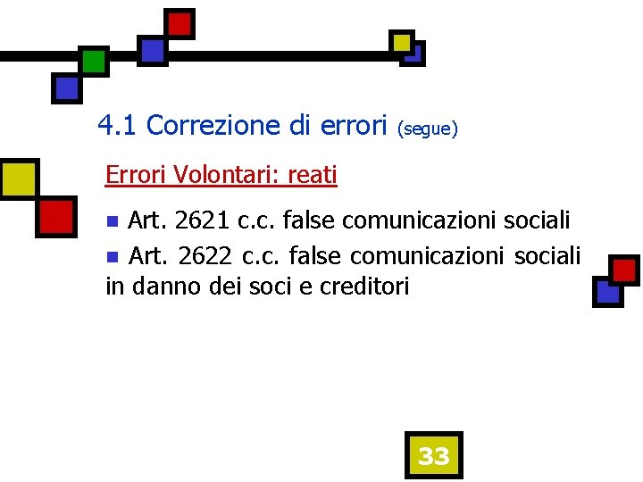 4. 1 Correzione di errori (segue) Errori Volontari: reati Art. 2621 c. c. false