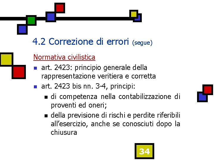 4. 2 Correzione di errori (segue) Normativa civilistica n art. 2423: principio generale della