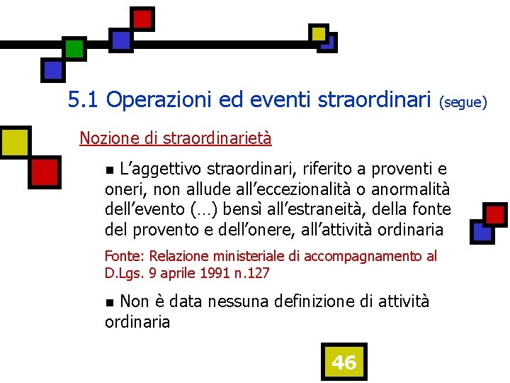 5. 1 Operazioni ed eventi straordinari (segue) Nozione di straordinarietà L’aggettivo straordinari, riferito a