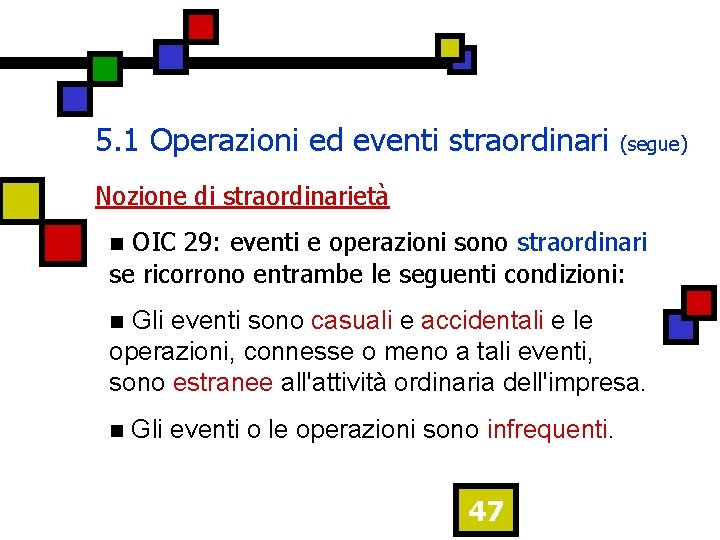5. 1 Operazioni ed eventi straordinari (segue) Nozione di straordinarietà OIC 29: eventi e