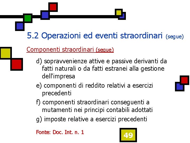 5. 2 Operazioni ed eventi straordinari (segue) Componenti straordinari (segue) d) sopravvenienze attive e