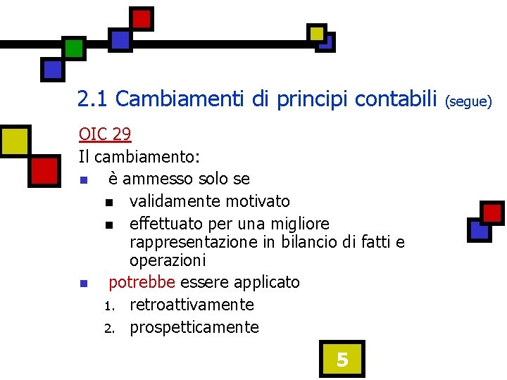 2. 1 Cambiamenti di principi contabili OIC 29 Il cambiamento: n è ammesso solo