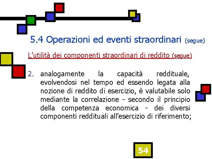 5. 4 Operazioni ed eventi straordinari (segue) L’utilità dei componenti straordinari di reddito (segue)