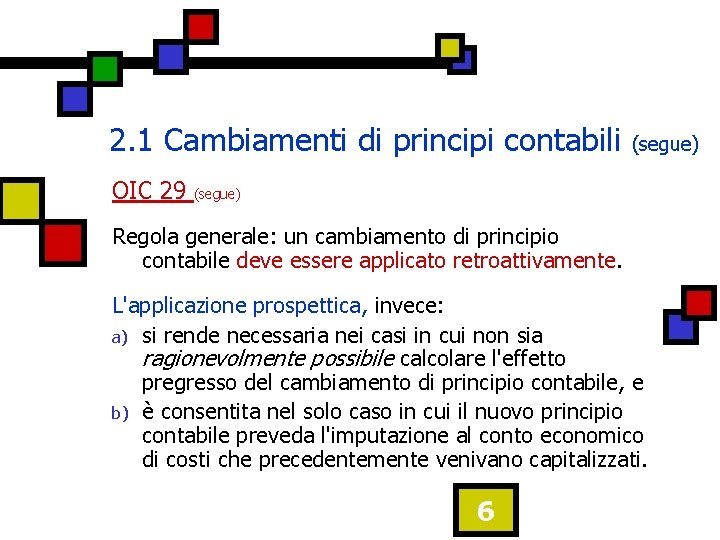 2. 1 Cambiamenti di principi contabili OIC 29 (segue) Regola generale: un cambiamento di