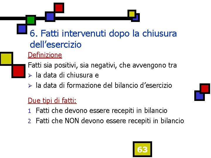 6. Fatti intervenuti dopo la chiusura dell’esercizio Definizione Fatti sia positivi, sia negativi, che