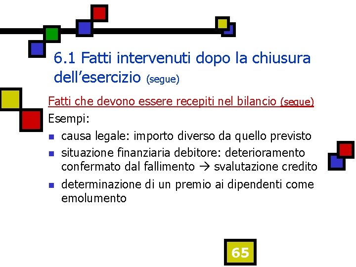 6. 1 Fatti intervenuti dopo la chiusura dell’esercizio (segue) Fatti che devono essere recepiti