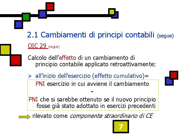 2. 1 Cambiamenti di principi contabili OIC 29 (segue) Calcolo dell’effetto di un cambiamento