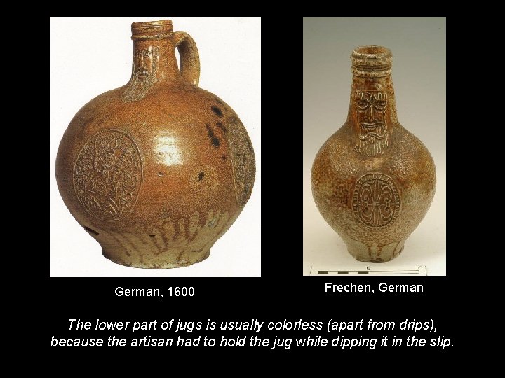 German, 1600 Frechen, German The lower part of jugs is usually colorless (apart from