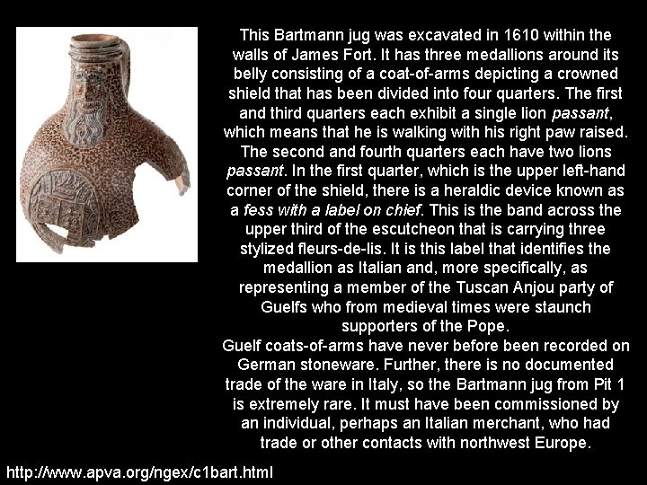 This Bartmann jug was excavated in 1610 within the walls of James Fort. It