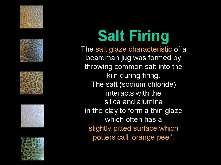Salt Firing The salt glaze characteristic of a beardman jug was formed by throwing