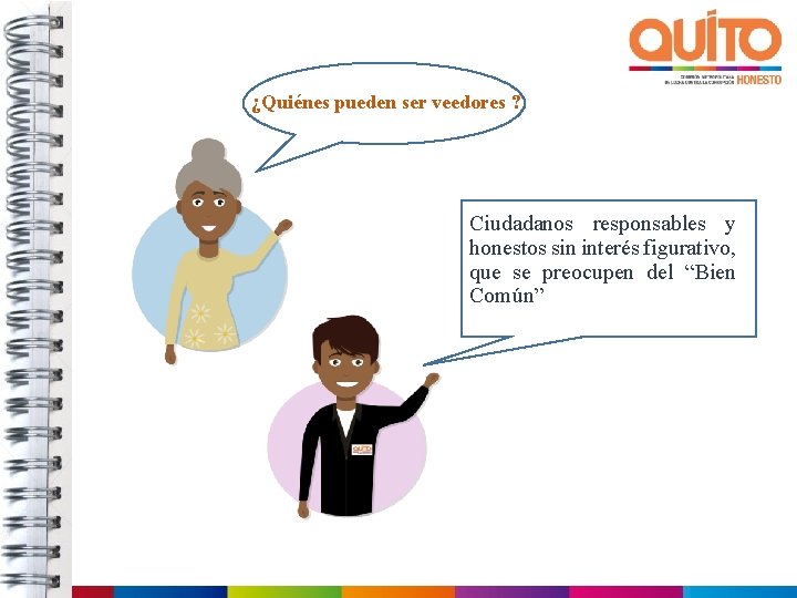 ¿Quiénes pueden ser veedores ? Ciudadanos responsables y honestos sin interés figurativo, que se