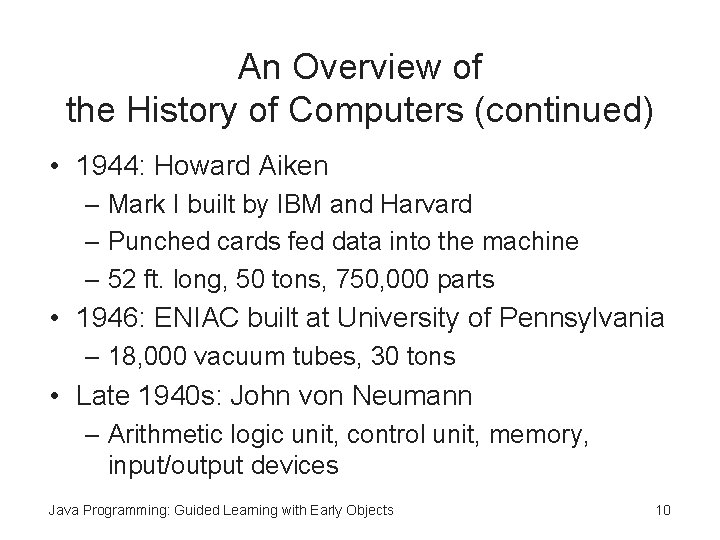An Overview of the History of Computers (continued) • 1944: Howard Aiken – Mark An Overview of the History of Computers (continued) • 1944: Howard Aiken – Mark