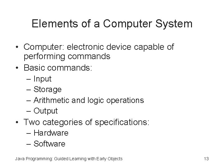 Elements of a Computer System • Computer: electronic device capable of performing commands • Elements of a Computer System • Computer: electronic device capable of performing commands •