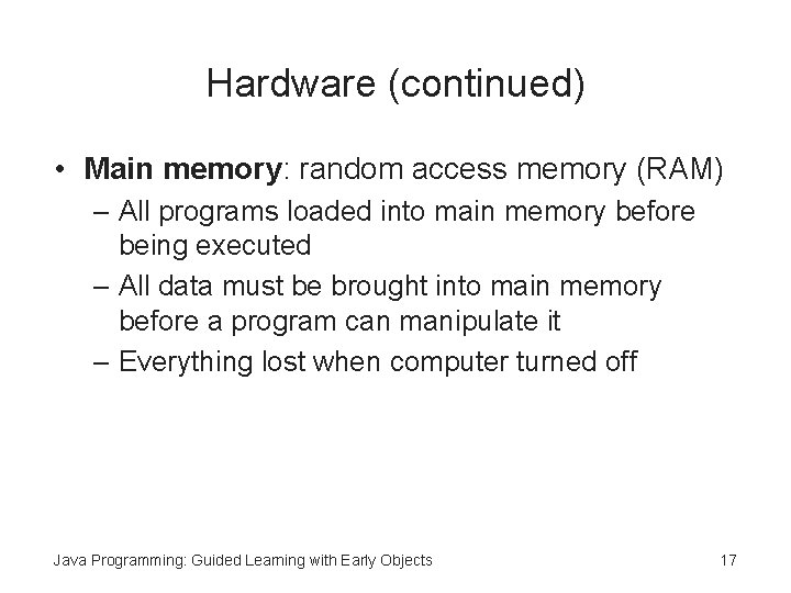 Hardware (continued) • Main memory: random access memory (RAM) – All programs loaded into Hardware (continued) • Main memory: random access memory (RAM) – All programs loaded into