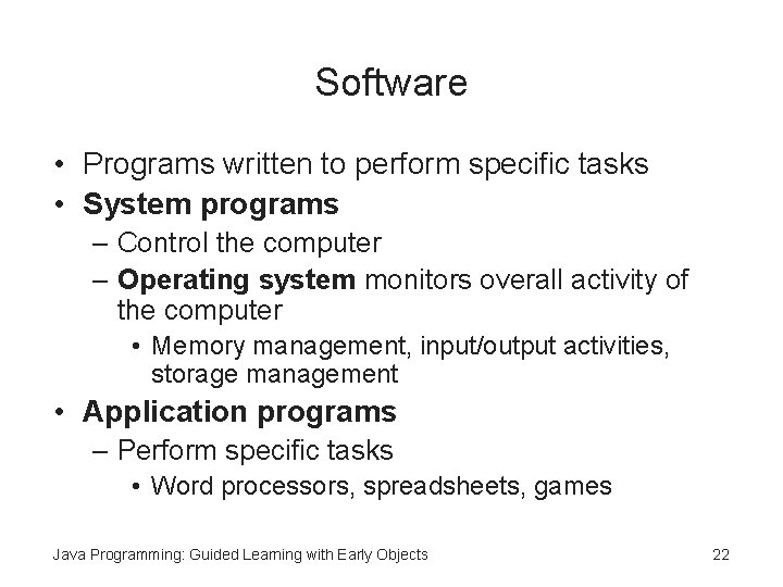 Software • Programs written to perform specific tasks • System programs – Control the Software • Programs written to perform specific tasks • System programs – Control the