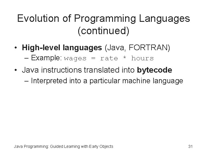 Evolution of Programming Languages (continued) • High-level languages (Java, FORTRAN) – Example: wages = Evolution of Programming Languages (continued) • High-level languages (Java, FORTRAN) – Example: wages =
