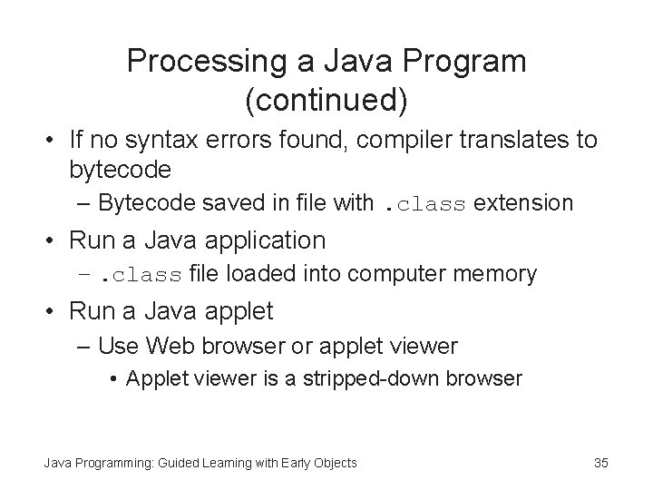 Processing a Java Program (continued) • If no syntax errors found, compiler translates to Processing a Java Program (continued) • If no syntax errors found, compiler translates to