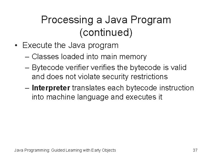 Processing a Java Program (continued) • Execute the Java program – Classes loaded into Processing a Java Program (continued) • Execute the Java program – Classes loaded into