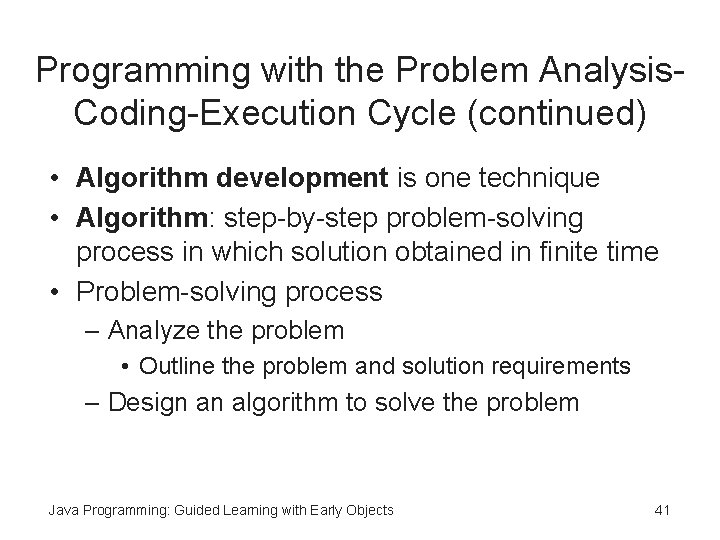 Programming with the Problem Analysis. Coding-Execution Cycle (continued) • Algorithm development is one technique Programming with the Problem Analysis. Coding-Execution Cycle (continued) • Algorithm development is one technique