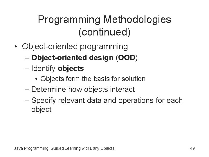Programming Methodologies (continued) • Object-oriented programming – Object-oriented design (OOD) – Identify objects • Programming Methodologies (continued) • Object-oriented programming – Object-oriented design (OOD) – Identify objects •