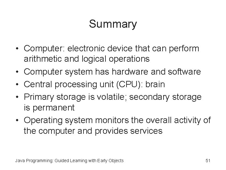 Summary • Computer: electronic device that can perform arithmetic and logical operations • Computer Summary • Computer: electronic device that can perform arithmetic and logical operations • Computer