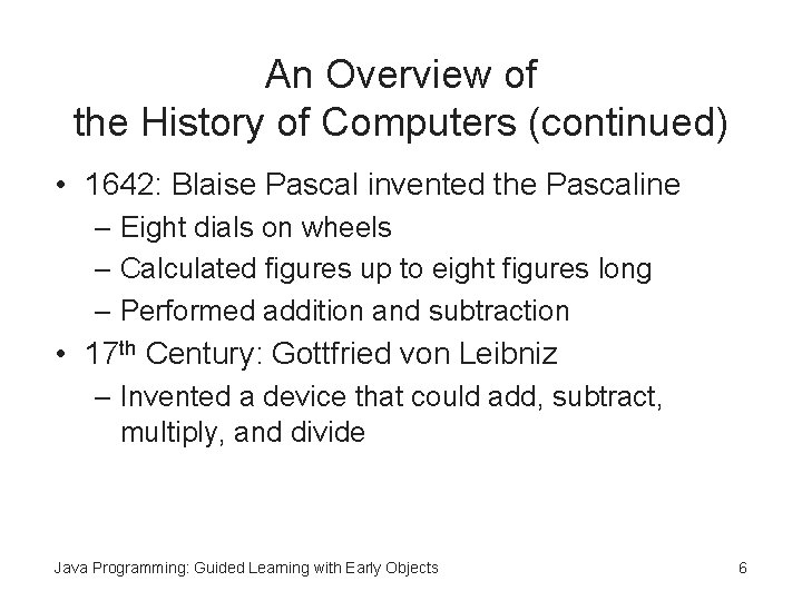 An Overview of the History of Computers (continued) • 1642: Blaise Pascal invented the An Overview of the History of Computers (continued) • 1642: Blaise Pascal invented the