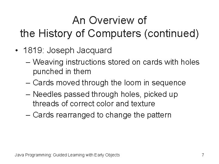 An Overview of the History of Computers (continued) • 1819: Joseph Jacquard – Weaving An Overview of the History of Computers (continued) • 1819: Joseph Jacquard – Weaving