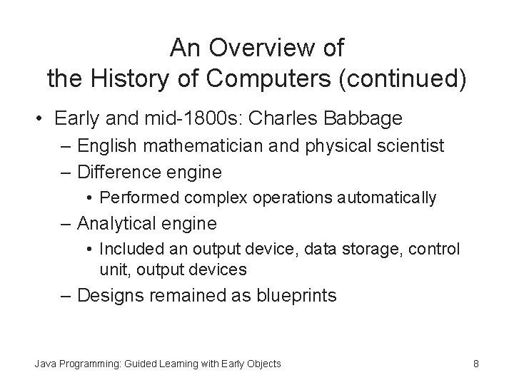 An Overview of the History of Computers (continued) • Early and mid-1800 s: Charles An Overview of the History of Computers (continued) • Early and mid-1800 s: Charles