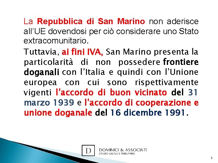 La Repubblica di San Marino non aderisce all’UE dovendosi per ciò considerare uno Stato