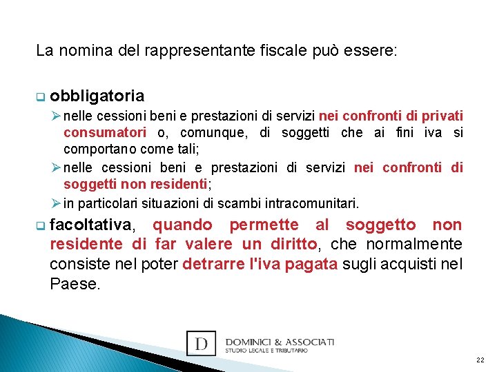 La nomina del rappresentante fiscale può essere: q obbligatoria Ø nelle cessioni beni e