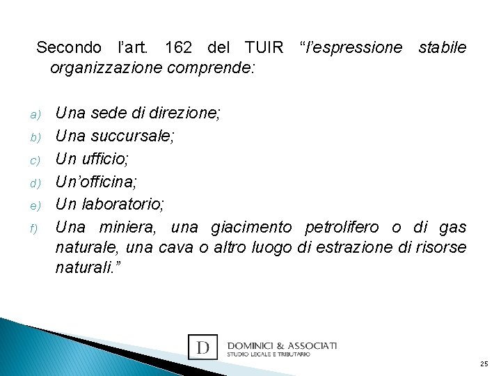 Secondo l’art. 162 del TUIR “l’espressione stabile organizzazione comprende: a) b) c) d) e)