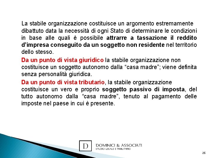 La stabile organizzazione costituisce un argomento estremamente dibattuto data la necessità di ogni Stato