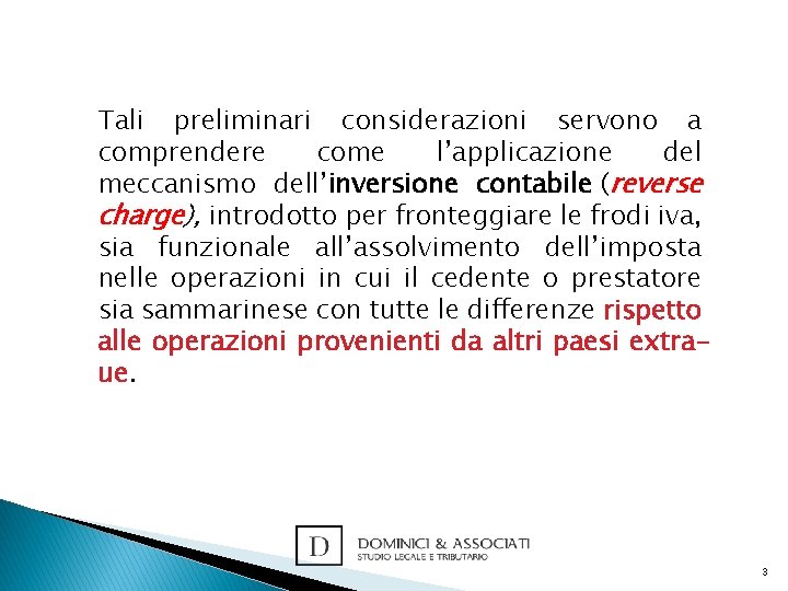 Tali preliminari considerazioni servono a comprendere come l’applicazione del meccanismo dell’inversione contabile (reverse charge),