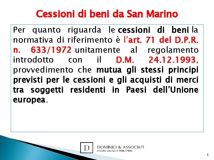 Cessioni di beni da San Marino Per quanto riguarda le cessioni di beni la