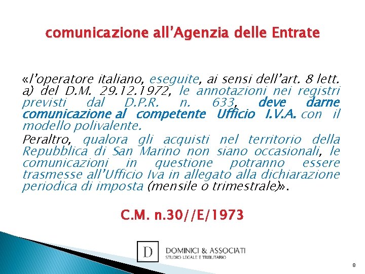 comunicazione all’Agenzia delle Entrate «l’operatore italiano, eseguite, ai sensi dell’art. 8 lett. a) del