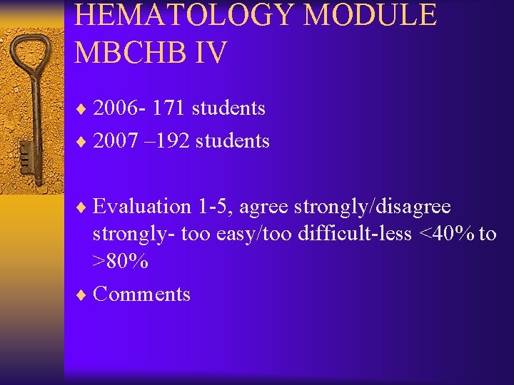 HEMATOLOGY MODULE MBCHB IV ¨ 2006 - 171 students ¨ 2007 – 192 students