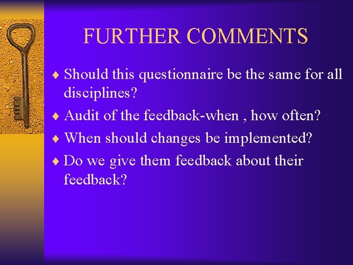  FURTHER COMMENTS ¨ Should this questionnaire be the same for all disciplines? ¨