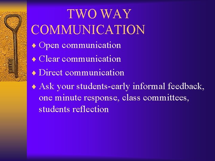  TWO WAY COMMUNICATION ¨ Open communication ¨ Clear communication ¨ Direct communication ¨