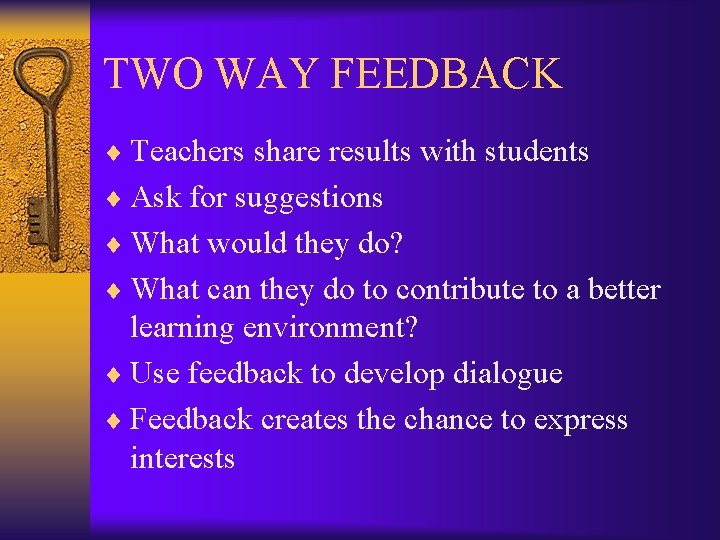 TWO WAY FEEDBACK ¨ Teachers share results with students ¨ Ask for suggestions ¨