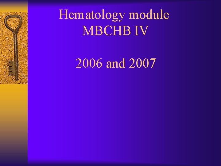  Hematology module MBCHB IV 2006 and 2007 