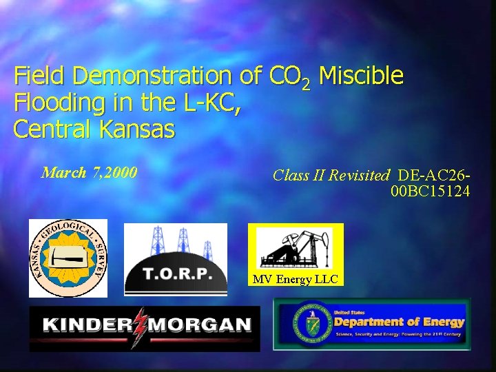 Field Demonstration of CO 2 Miscible Flooding in the L-KC, Central Kansas March 7,