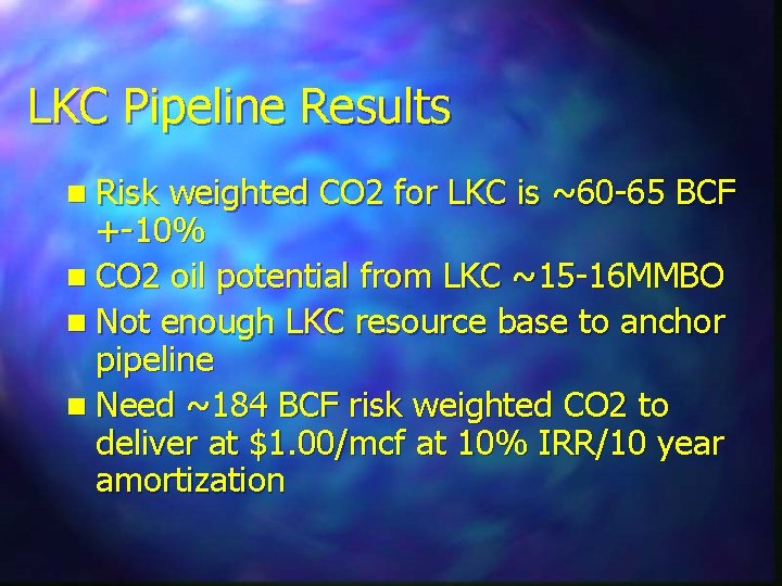 LKC Pipeline Results n Risk weighted CO 2 for LKC is ~60 -65 BCF