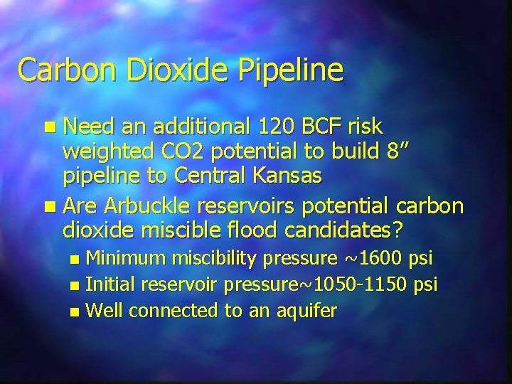 Carbon Dioxide Pipeline n Need an additional 120 BCF risk weighted CO 2 potential