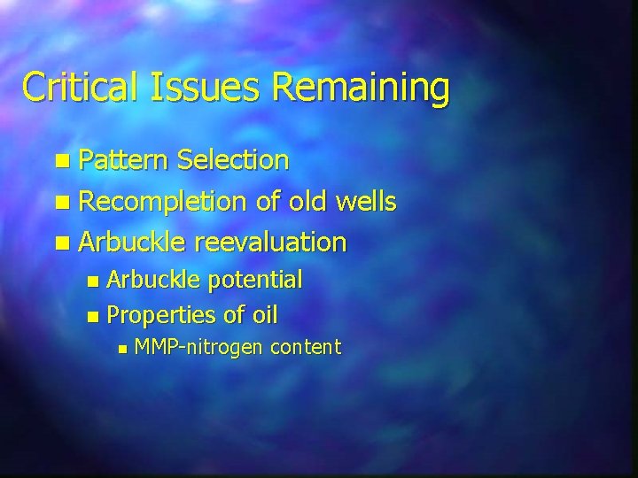 Critical Issues Remaining n Pattern Selection n Recompletion of old wells n Arbuckle reevaluation