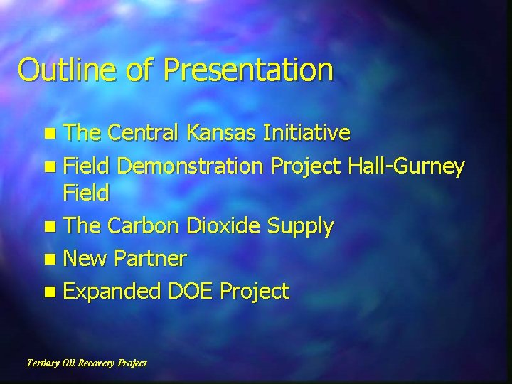 Outline of Presentation n The Central Kansas Initiative n Field Demonstration Project Hall-Gurney Field
