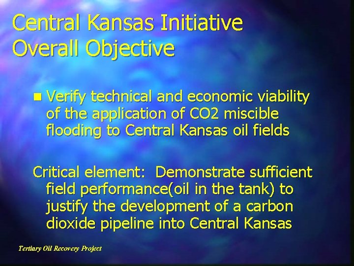 Central Kansas Initiative Overall Objective n Verify technical and economic viability of the application
